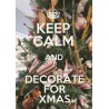 KEEP CALM and DECORATE FOR XMAS