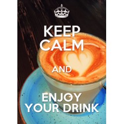 KEEP CALM and ENJOY YOUR DRINK