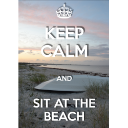 KEEP CALM and SIT ON THE BEACH