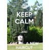 KEEP CALM and GET A NEW HAIRCUT