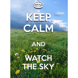 KEEP CALM and WATCH THE SKY