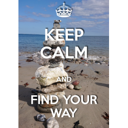 KEEP CALM and FIND YOUR WAY