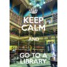 KEEP CALM and GO TO A LIBRARY